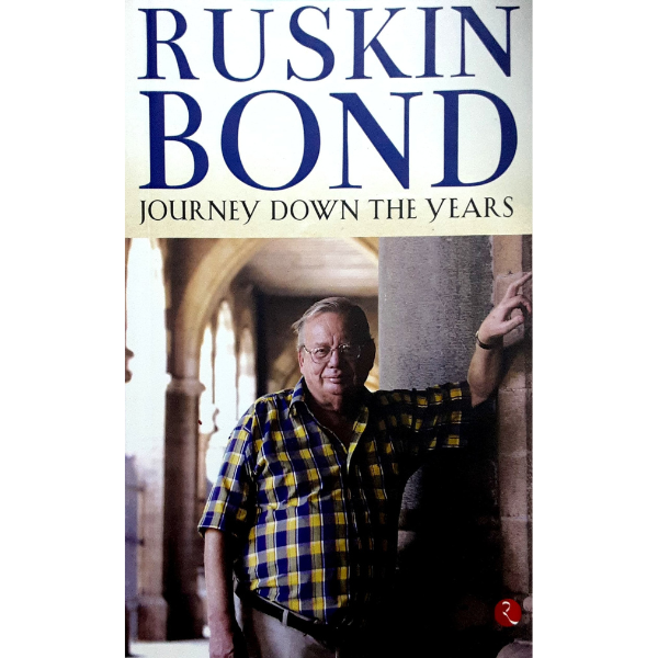 JOURNEY DOWN THE YEARS By RUSKIN BOND