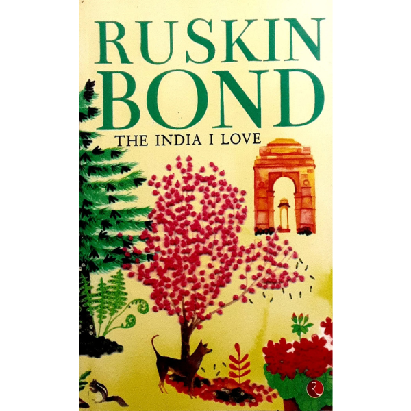 THE INDIA I LOVE by RUSKIN BOND